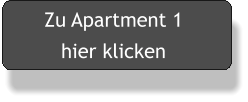 Zu Apartment 1  hier klicken