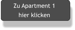 Zu Apartment 1  hier klicken